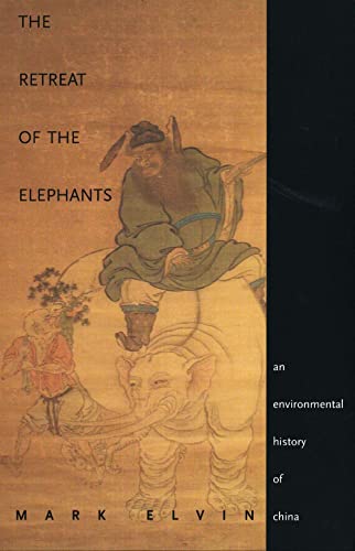 The Retreat of the Elephants: An Environmental History of China - Elvin, Mark