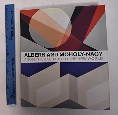 Imagen de archivo de Albers and Moholy-Nagy. From the Bauhaus to the New World a la venta por Plain Tales Books