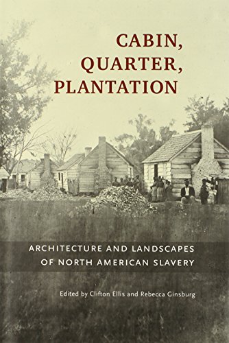 Stock image for Cabin, Quarter, Plantation: Architecture and Landscapes of North American Slavery for sale by Moe's Books