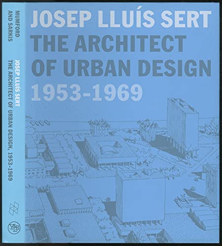 9780300120653: Josep Llus Sert: The Architect of Urban Design, 1953-1969