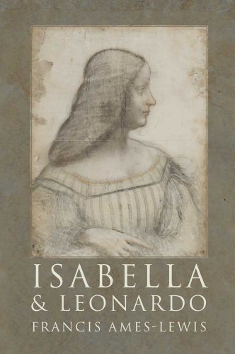 Isabella and Leonardo. The artistic Relationship between Isabella d`Este and Leonardo da Vinci 1500-1506. - Leonardo da Vinci. Ames-Lewis, Francis.