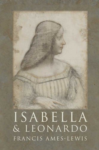 Isabella and Leonardo: The Artistic Relationship between Isabella dâ€™Este and Leonardo da Vinci, 1500-1506 (9780300121247) by Ames-Lewis, Francis