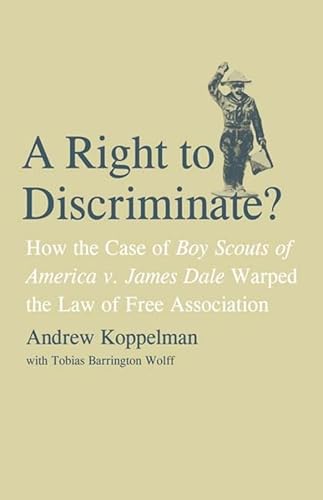 Beispielbild fr A Right to Discriminate? : How the Case of Boy Scouts of America V. James Dale Warped the Law of Free Association zum Verkauf von Better World Books