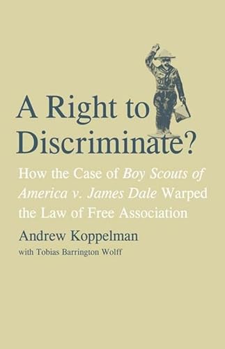 Stock image for A Right to Discriminate? : How the Case of Boy Scouts of America V. James Dale Warped the Law of Free Association for sale by Better World Books