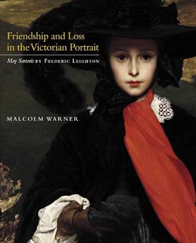 Stock image for Friendship and Loss in the Victorian Portrait: May Sartoris by Frederic Leighton for sale by Colin Martin Books