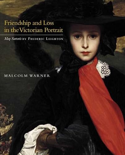 Stock image for Friendship and Loss in the Victorian Portrait - May Sartoris by Frederic Leighton (Kimbell Masterpiece Series) for sale by Colin Martin Books