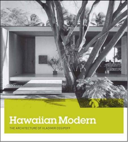 Hawaiian Modern The Architecture of Vladimir Ossipoff (Honolulu Academy of Arts)