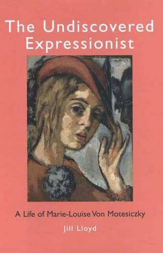 9780300121544: The Undiscovered Expressionist: A Life of Marie-Louise Von Motesiczky