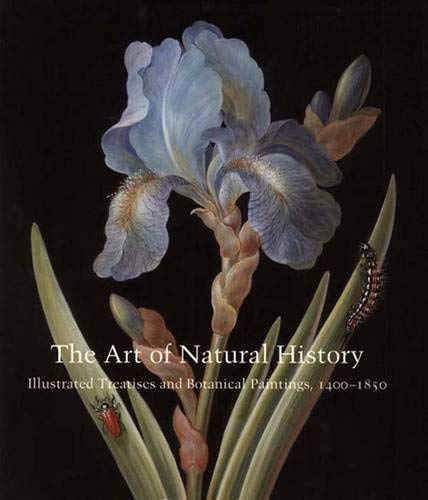 9780300121582: The Art of Natural History: Illustrated Treatises and Botanical Paintings, 1400-1850