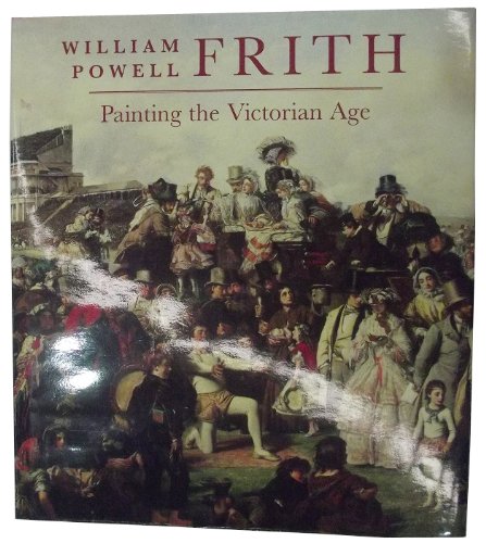Stock image for William Powell Frith: Painting in the Victorian Age for sale by Kennys Bookshop and Art Galleries Ltd.