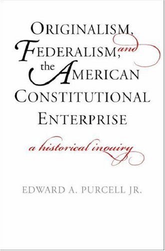Beispielbild fr Originalism, Federalism, and the American Constitutional Enterprise : A Historical Inquiry zum Verkauf von Better World Books