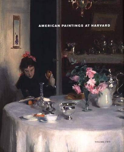 Stock image for American Paintings at Harvard: Volume Two: Paintings, Watercolors, Pastels, and Stained Glass by Artists Born 1826-1856 for sale by Richard Park, Bookseller