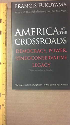 Beispielbild fr America at the Crossroads : Democracy, Power, and the Neoconservative Legacy zum Verkauf von Better World Books