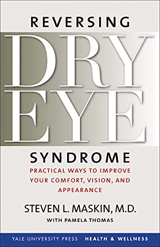 

Reversing Dry Eye Syndrome: Practical Ways to Improve Your Comfort, Vision, and Appearance (Yale University Press Health & Wellness)