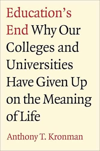 Stock image for Education's End: Why Our Colleges and Universities Have Given Up on the Meaning of Life for sale by SecondSale