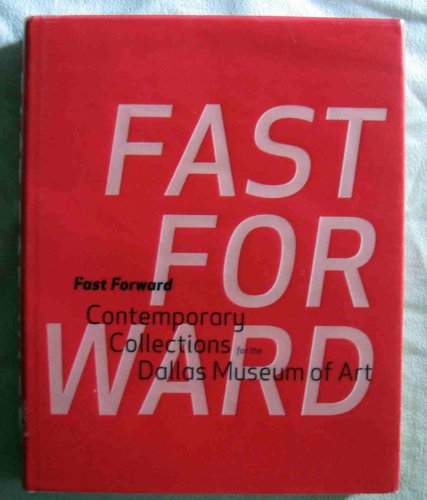 Imagen de archivo de Fast Forward: Contemporary Collections for the Dallas Museum of Art a la venta por -OnTimeBooks-