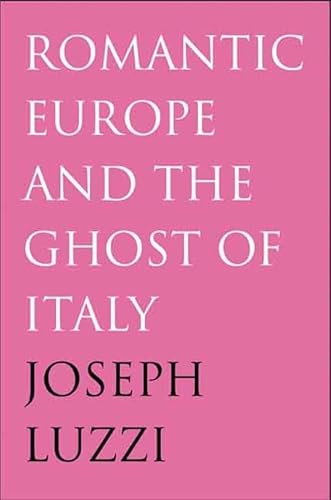 9780300123555: Romantic Europe and the Ghost of Italy