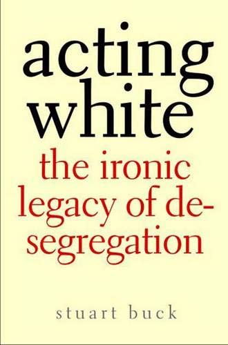 Beispielbild fr Acting White: The Ironic Legacy of Desegregation zum Verkauf von Books of the Smoky Mountains