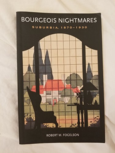 Beispielbild fr Bourgeois Nightmares: Suburbia, 1870-1930 zum Verkauf von Midtown Scholar Bookstore