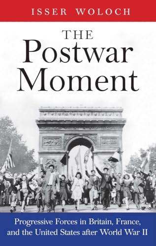 Beispielbild fr The Postwar Moment: Progressive Forces in Britain, France, and the United States after World War II zum Verkauf von SecondSale