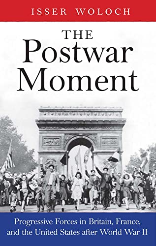 Imagen de archivo de The Postwar Moment: Progressive Forces in Britain, France, and the United States After World War II a la venta por ThriftBooks-Dallas