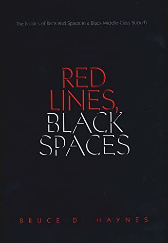 Imagen de archivo de Red Lines, Black Spaces : The Politics of Race and Space in a Black Middle-Class Suburb a la venta por Better World Books: West