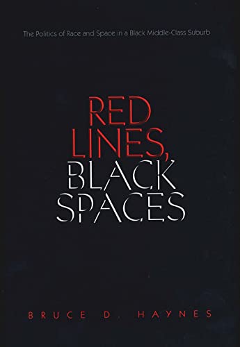 Stock image for Red Lines, Black Spaces : The Politics of Race and Space in a Black Middle-Class Suburb for sale by Better World Books: West