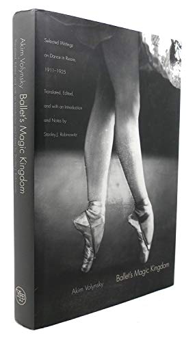 Ballet's Magic Kingdom: Selected Writings on Dance in Russia, 1911-1925.