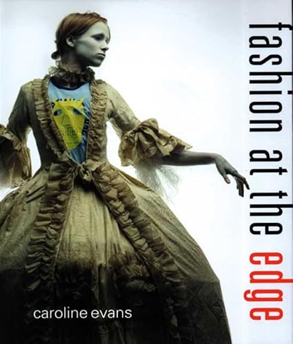 Fashion at the Edge: Spectacle, Modernity, and Deathliness (9780300124675) by Evans, Caroline