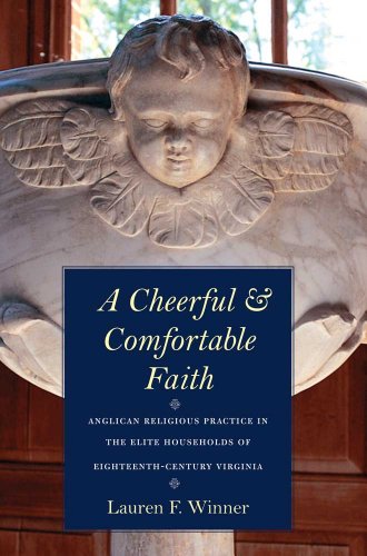 A Cheerful and Comfortable Faith: Anglican Religious Practice in the Elite Households of Eighteenth-Century Virginia (9780300124699) by Winner, Lauren F.