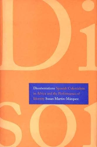 Imagen de archivo de Disorientations: Spanish Colonialism in Africa and the Performance of Identity a la venta por Lucky's Textbooks