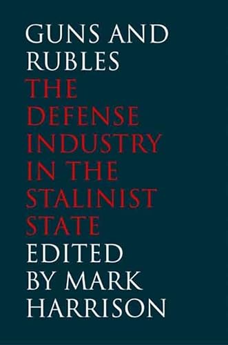 9780300125245: Guns and Rubles: The Defense Industry in the Stalinist State