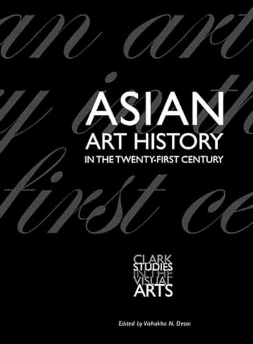 9780300125535: Asian Art History in the Twenty-First Century (Clark Studies in the Visual Arts)