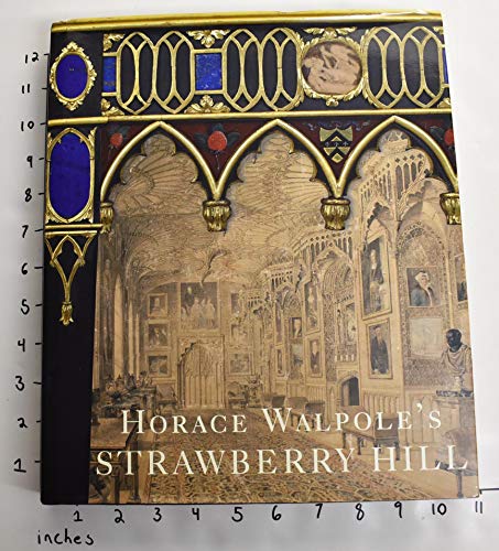 Imagen de archivo de Horace Walpole's Strawberry Hill [published to accompany the exhibition held at the Yale Centre for British Art, 15 October 2009 - 3 January 2010; Victoria and Albert Museum, London, 6 March - 4 July 2010] / edited by Michael Snodin; with the assistance of Cynthia Roman a la venta por MW Books