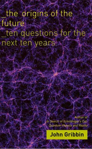 Imagen de archivo de The Origins of the Future: Ten Questions for the Next Ten Years a la venta por Wonder Book