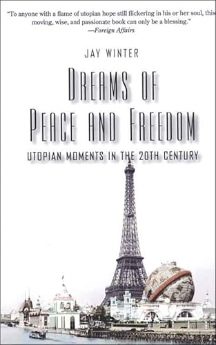 Imagen de archivo de Dreams of Peace and Freedom: Utopian Moments in the Twentieth Century a la venta por ThriftBooks-Dallas