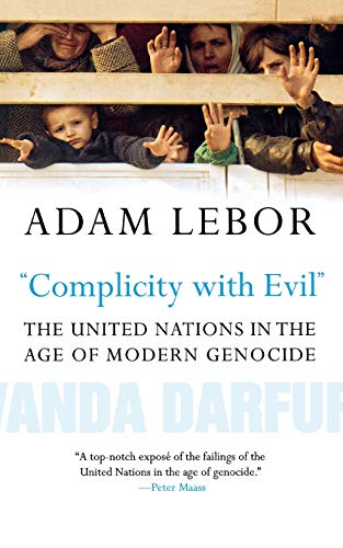 9780300126082: COMPLICITY WITH EVIL: The United Nations in the Age of Modern Genocide