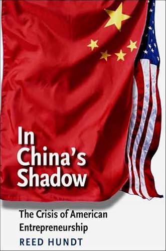 Beispielbild fr In China's Shadow : The Crisis of American Entrepreneurship zum Verkauf von Better World Books