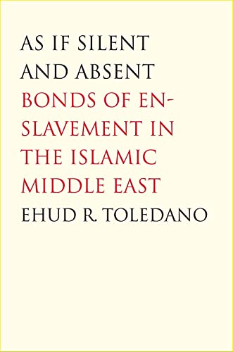 Beispielbild fr As If Silent and Absent: Bonds of Enslavement in the Islamic Middle East zum Verkauf von Books From California