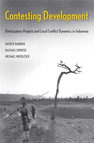 9780300126310: Contesting Development: Participatory Projects and Local Conflict Dynamics in Indonesia (Yale Agrarian Studies (YUP))