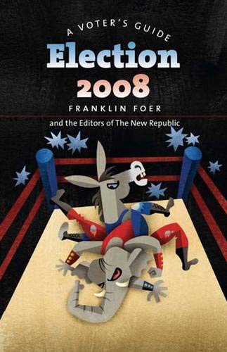 Beispielbild fr Election 2008: A Voter's Guide (A New Republic Book) zum Verkauf von The Maryland Book Bank