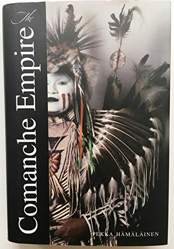 The Comanche Empire (The Lamar Series in Western History) - Pekka Hamalainen