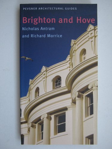 Brighton and Hove: Pevsner City Guide (Pevsner Architectural Guides: City Guides) (9780300126617) by Antram, Nicholas