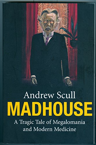 Stock image for Madhouse: A Tragic Tale of Megalomania and Modern Medicine for sale by HPB-Red