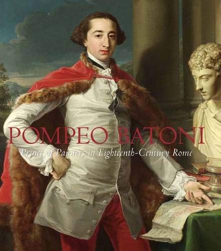 9780300126808: Pompeo Batoni: Prince of Painters in Eighteenth-Century Rome (Houston Museum of Fine Arts)