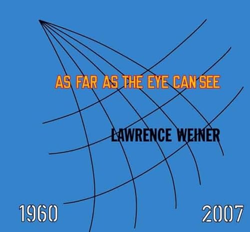 Lawrence Weiner As Far As The Eye Can See Whitney Museum of American Art New York 15 November 2007 - 10 February 2008 - Weiner, Lawrence; De Salvo, Donna