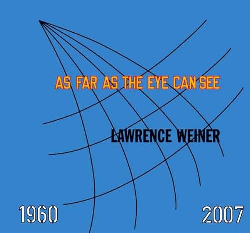 9780300126952: Lawrence Weiner: AS FAR AS THE EYE CAN SEE 1960-2007 (Whitney Museum of American Art)