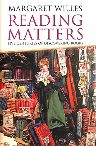 Reading Matters: Five Centuries of Discovering Books - Willes, Margaret