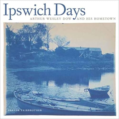 Beispielbild fr Ipswich Days: Arthur Wesley Dow and His Hometown (Addison Gallery of American Art) zum Verkauf von GF Books, Inc.