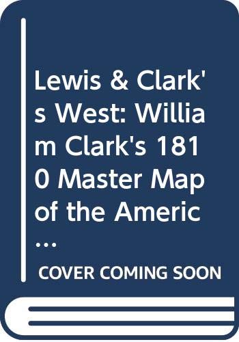 Lewis & Clark's West: William Clark's 1810 Master Map of the American West (9780300134049) by Clark, William